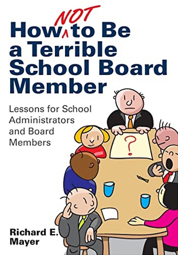 How Not To Be A Terrible School Board Member: Lessons For School Administrators And Board Members-..