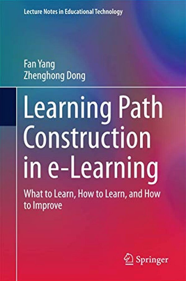 Learning Path Construction In E-Learning: What To Learn, How To Learn, And How To Improve-..