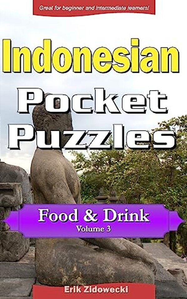 Indonesian Pocket Puzzles - Food & Drink - Volume 3: A Collection Of Puzzles And Quizzes To Aid Your Language Learning-..