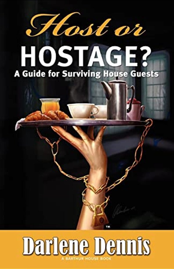Host Or Hostage? A Guide For Surviving House Guests: A Guide For Surviving House Guests-..
