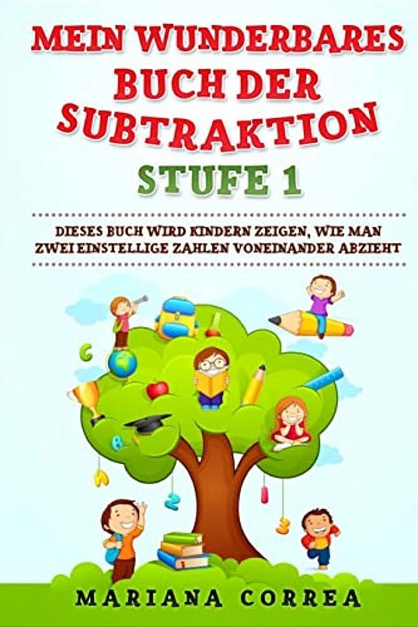 Mein Wunderbares Buch Der Subtraktion Stufe 1: Dieses Buch Wird Kindern Zeigen, Wie Man Zwei Einstellige Zahlen Voneinander Abzieht-..