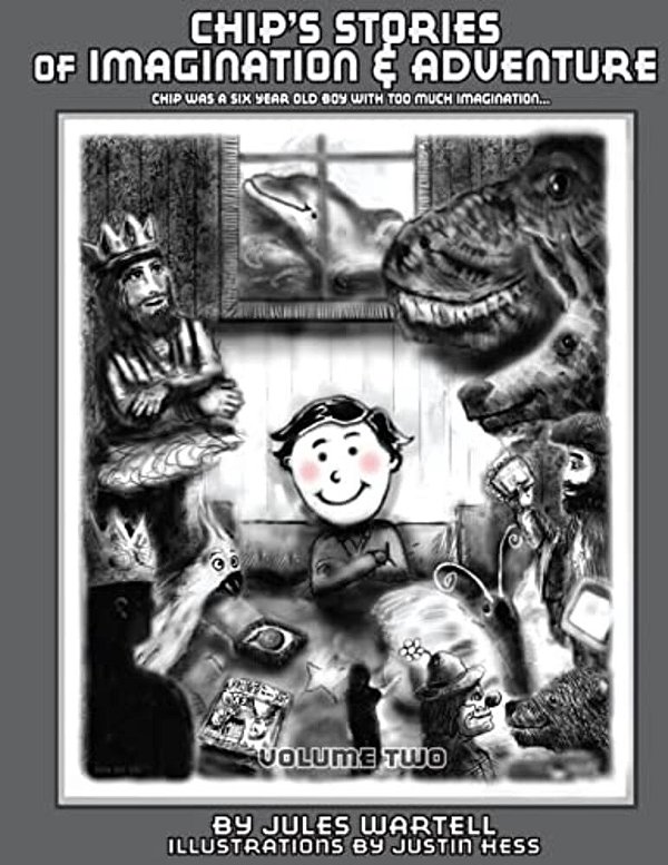 Chip's Stories Of Imagination And Adventure: Chip Was A Six-Year Old Boy With Too Much Imagination-..