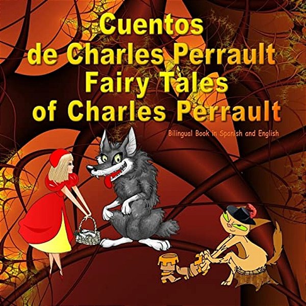 Cuentos De Charles Perrault. Fairy Tales Of Charles Perrault. Bilingual Spanish - English Book: Bilingue: Inglés - Español Libro Para Niños. Dual Lang-..