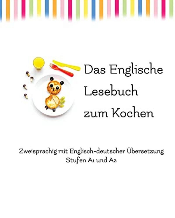 Das Englische Lesebuch Zum Kochen: Zweisprachig Mit Englisch-Deutscher Übersetzung-..