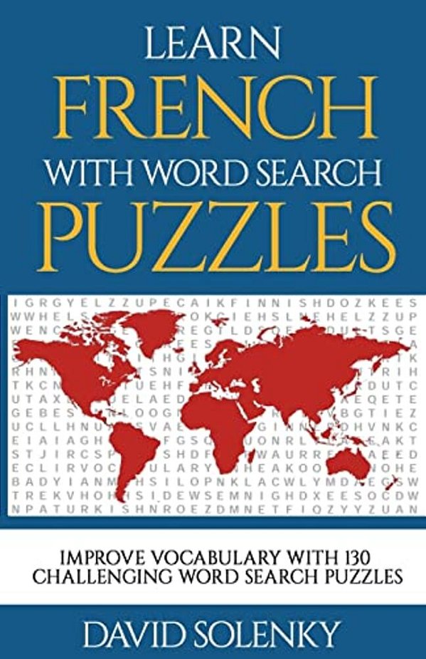 Learn French With Word Search Puzzles: Learn French Language Vocabulary With Challenging Word Find Puzzles For All Ages-..