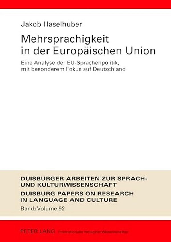 Mehrsprachigkeit In Der Europaeischen Union: Eine Analyse Der Eu-Sprachenpolitik, Mit Besonderem Fokus Auf Deutschland- Umfassende Dokumentation Und P-..