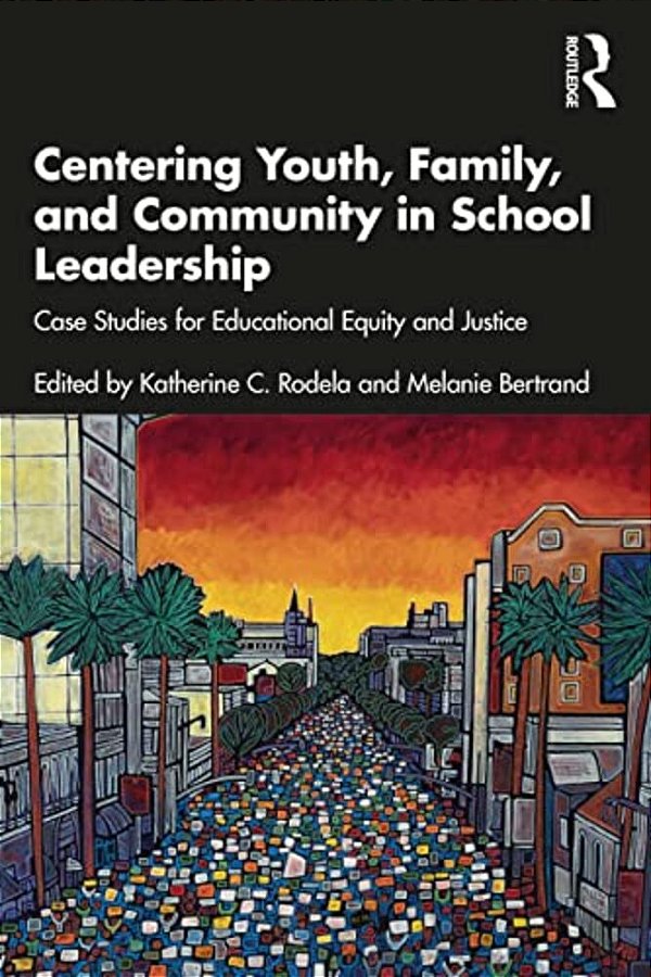 Centering Youth, Family, And Community In School Leadership: Case Studies For Educational Equity And Justice-..