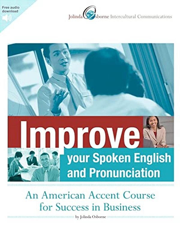 Improve Your Spoken English And Pronunciation: An American Accent Course For Success In Business-..