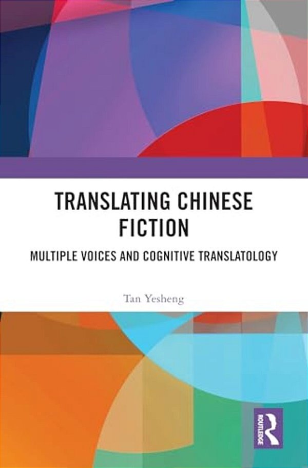 Translating Chinese Fiction: Multiple Voices And Cognitive Translatology-..