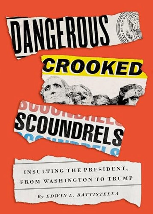 Dangerous Crooked Scoundrels: Insulting The President, From Washington To Trump-..