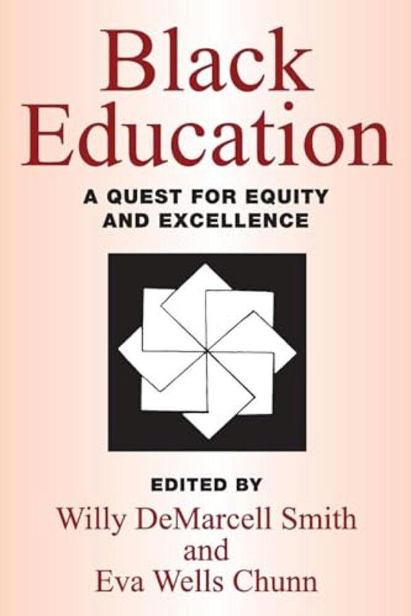 Black Education: A Quest For Equity And Excellence-..