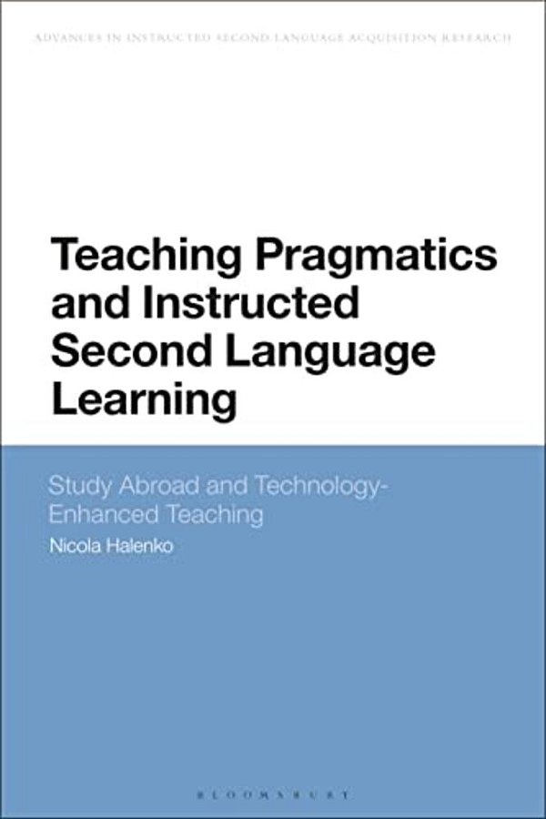 Teaching Pragmatics And Instructed Second Language Learning: Study Abroad And Technology-Enhanced Teaching-..