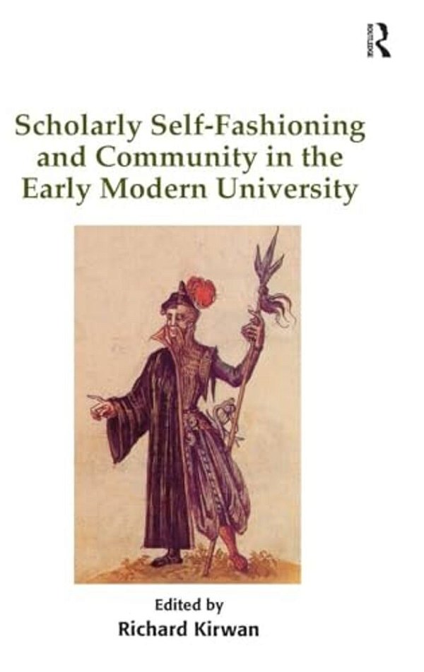 Scholarly Self-Fashioning And Community In The Early Modern University-..