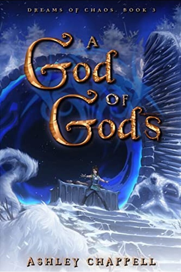 A God Of Gods: Dreams Of Chaos Book 3-..