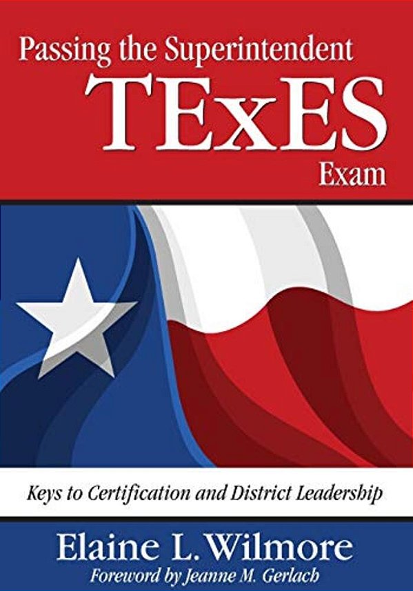 Passing The Superintendent Texes Exam: Keys To Certification And District Leadership-..