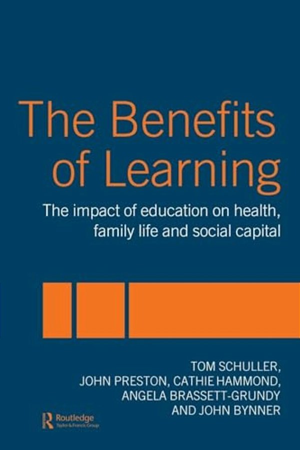The Benefits Of Learning: The Impact Of Education On Health, Family Life And Social Capital-..