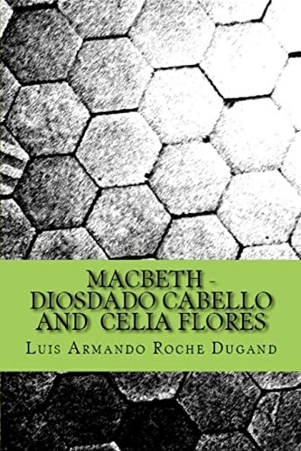 Macbeth - Diosdado Cabello And Celia Flores: An Adapted Play-..