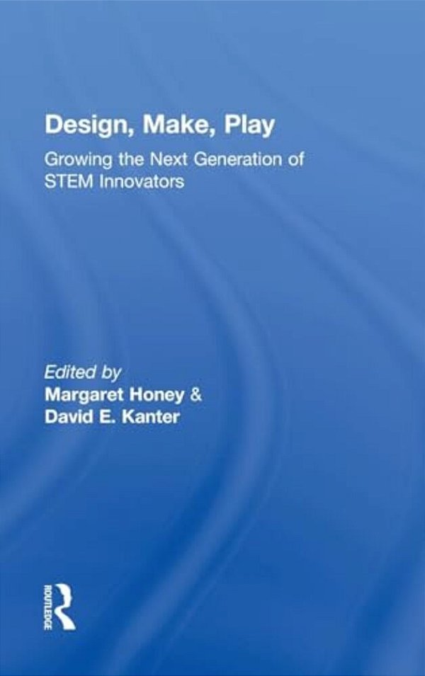 Design, Make, Play: Growing The Next Generation Of Stem Innovators-..