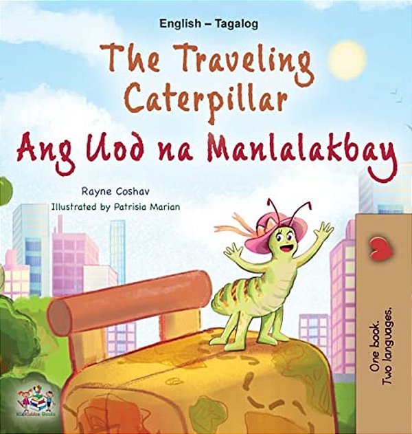 The Traveling Caterpillar (English Tagalog Bilingual Book For Kids)-..