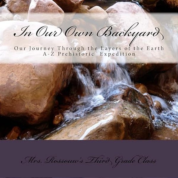In Our Own Backyard: Our Journey Through The Layers Of The Earth-..