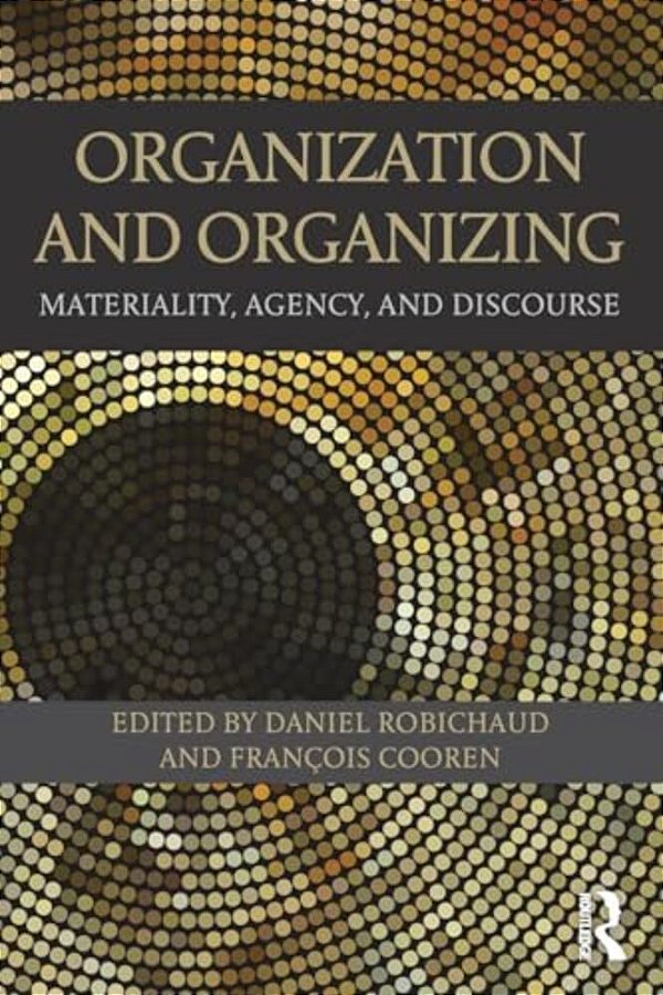 Organization And Organizing: Materiality, Agency And Discourse-..