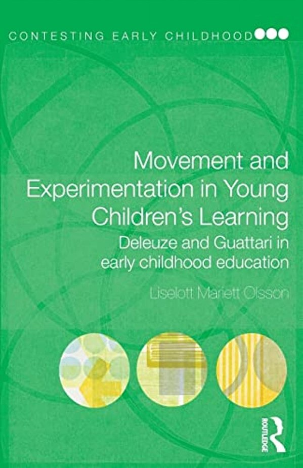 Movement And Experimentation In Young Children's Learning: Deleuze And Guattari In Early Childhood Education-..