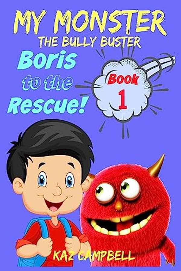 My Monster - The Bully Buster! - Book 1 - Boris To The Rescue: Children's Books: Books For Kids 4-8-..