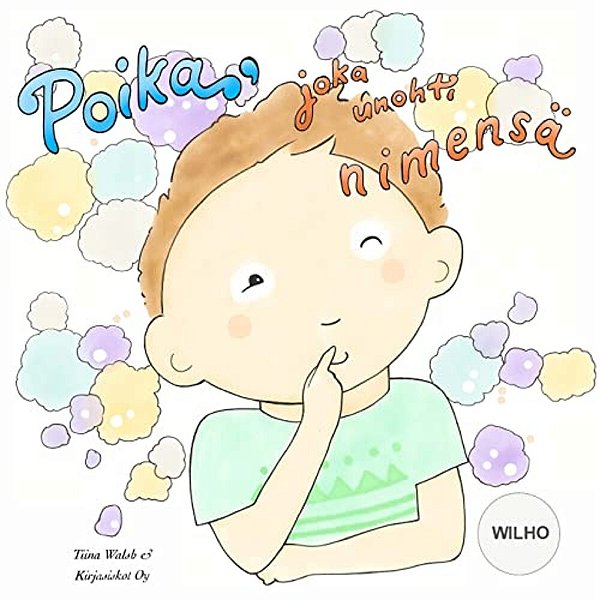 Poika, Joka Unohti Nimensä Wilho-..