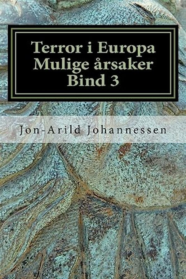 Islamsk Terror I Europa Mulige Årsaker Bind 3: Islamsk Terror I Europa-..