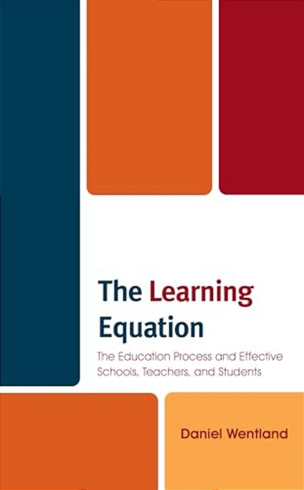 Learning Equation: The Education Process And Effective Schools, Teachers, And Students-..