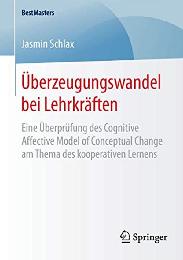 Überzeugungswandel Bei Lehrkräften: Eine Überprüfung Des Cognitive Affective Model Of Conceptual Change Am Thema Des Kooperativen Lernens-..