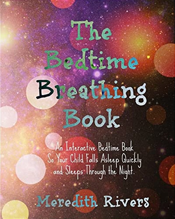 The Bedtime Breathing Book: An Interactive Bedtime Book So Your Child Falls Asleep Quickly And Sleeps Through The Night-..