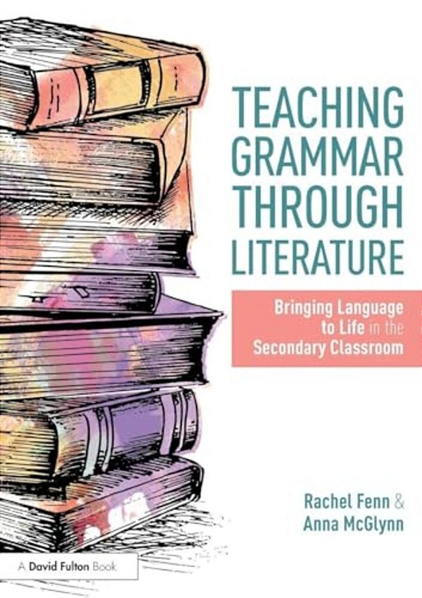 Teaching Grammar Through Literature: Bringing Language To Life In The Secondary Classroom-..