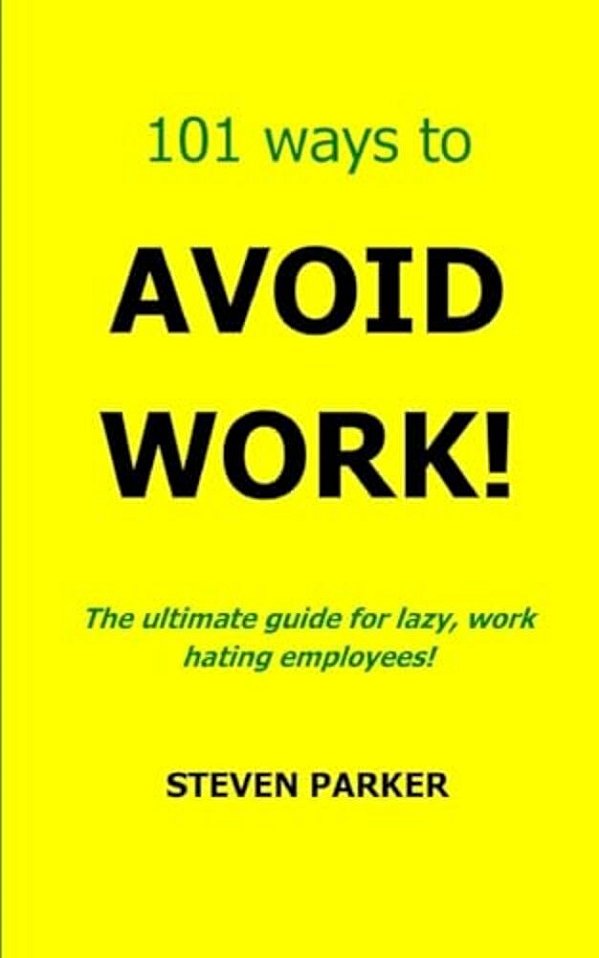 101 Ways To Avoid Work!-..