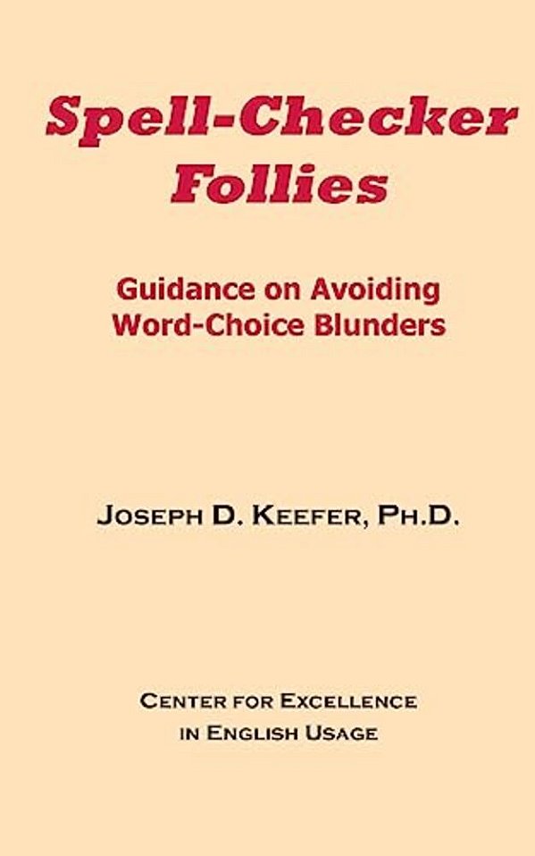 Spell-Checker Follies: Guidance On Avoiding Word-Choice Blunders-..