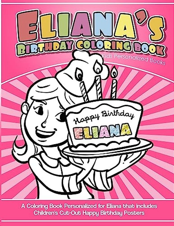 Eliana's Birthday Coloring Book Kids Personalized Books: A Coloring Book Personalized For Eliana That Includes Children's Cut Out Happy Birthday Poste-..