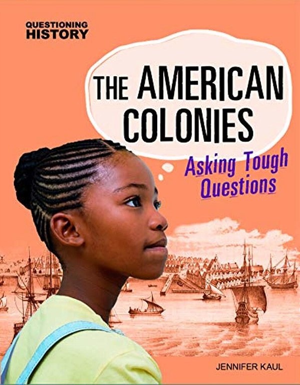 The American Colonies: Asking Tough Questions-..