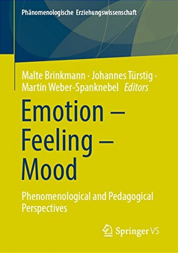 Emotion - Feeling - Mood: Phenomenological And Pedagogical Perspectives-..