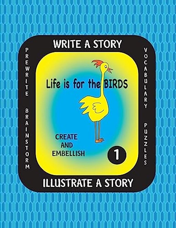 Life Is For The Birds-Write A Story-Volume One: Learn About The American Crow, Bald Eagle, Canada Goose, Great Blue Heron And Ostrich. After Researchi-..
