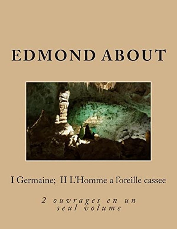 I Germaine; II L'Homme A L'Oreille Cassee: 2 Ouvrages En Un Seul Volume-..