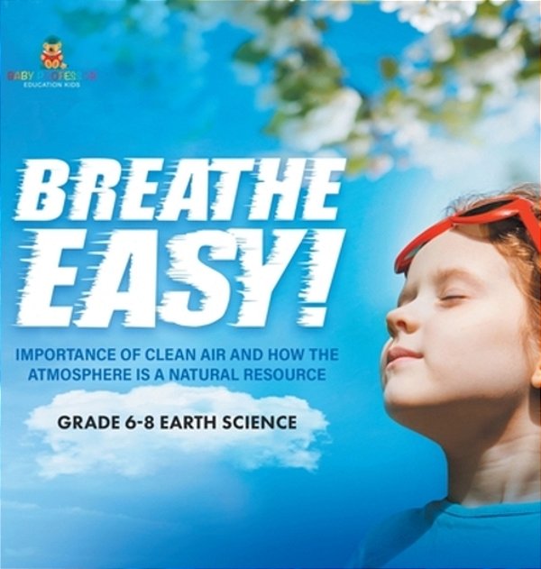 Breathe Easy! Importance Of Clean Air And How The Atmosphere Is A Natural Resource Grade 6-8 Earth Science-..