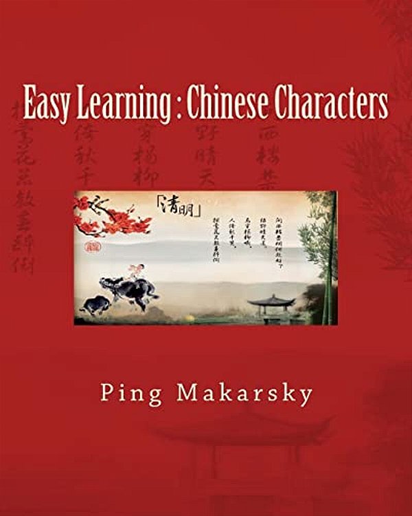 Easy Learning: Chinese Characters: Chinese Characters Complete Learning Guide-An Excellent Book With Hundreds Of Pictures And Detaile-..