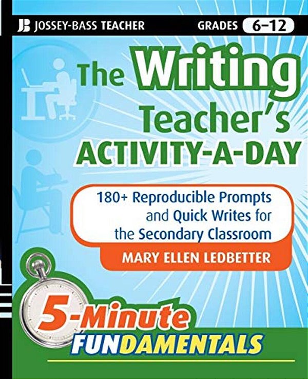 The Writing Teacher's Activity-A-day: 180 Reproducible Prompts And Quick-Writes For The Secondary Classroom-..