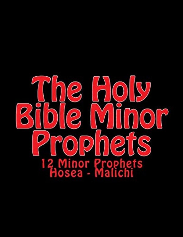 The Holy Bible Minor Prophets: 12 Minor Prophets Hosea - Malichi-..