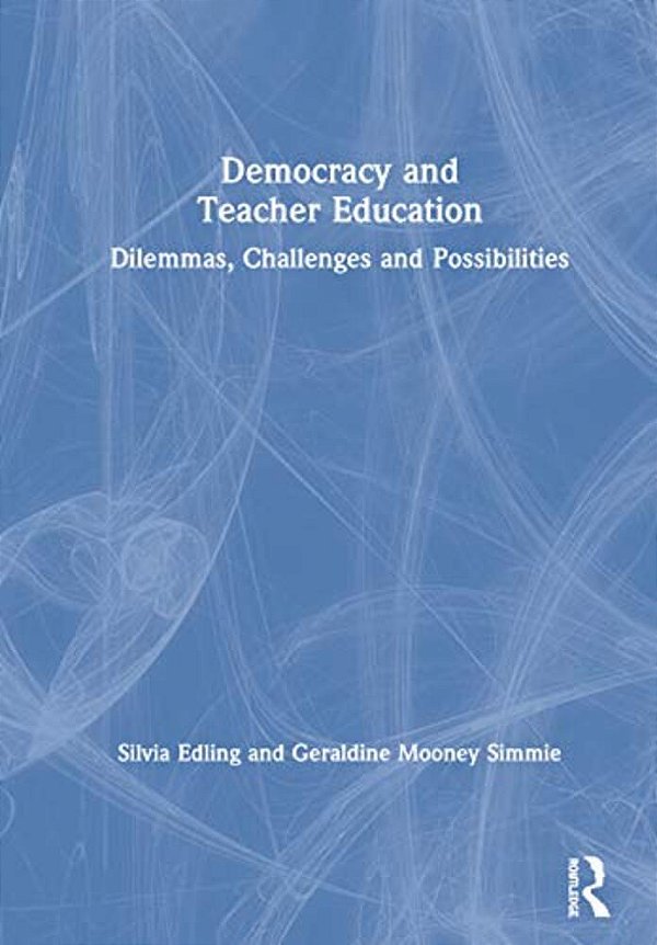 Democracy And Teacher Education: Dilemmas, Challenges And Possibilities-..