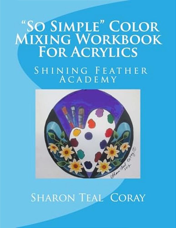 Shining Feather Art Academy "So Simple" Color Mixing Workbook For Acrylics-..