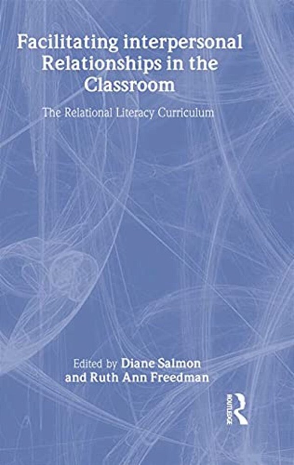 Facilitating Interpersonal Relationships In The Classroom: The Relational Literacy Curriculum-..