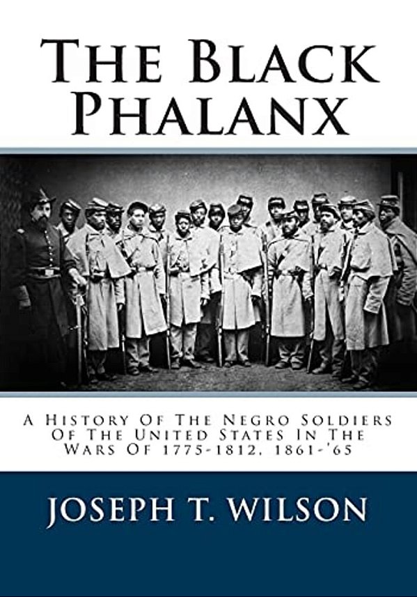 The Black Phalanx: A History Of The Negro Soldiers Of The United States In The Wars Of 1775-1812, 1861-'65-..