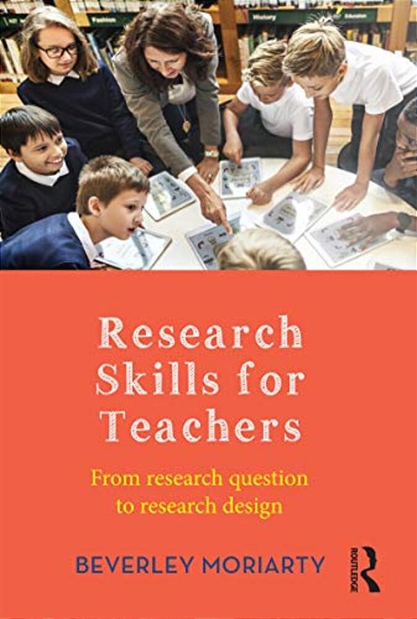 Research Skills For Teachers: From Research Question To Research Design-..