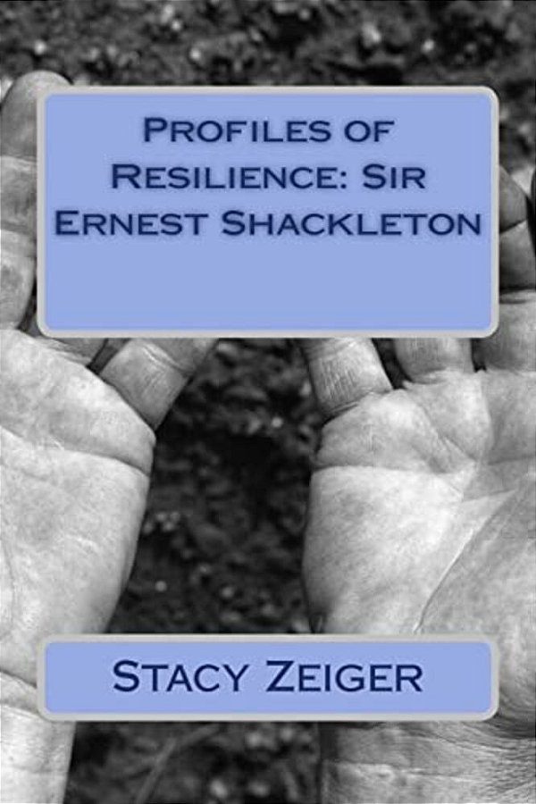 Profiles Of Resilience: Sir Ernest Shackleton-..